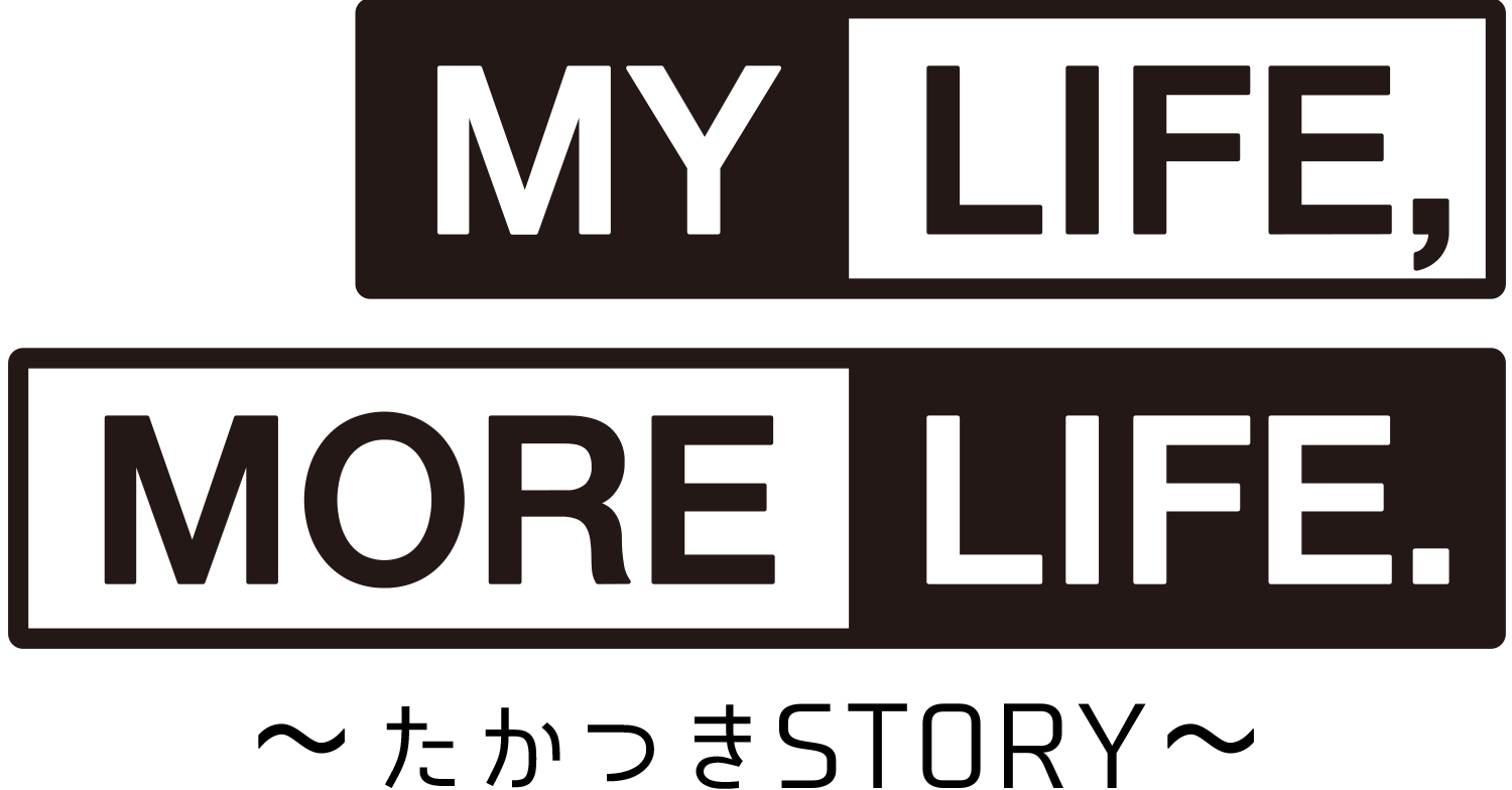 MY LIFE,MORE LIFE. ～たかつきSTORY～